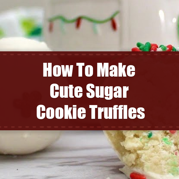 How To Make Cute Sugar Cookie Truffles