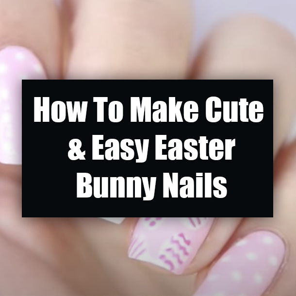 How To Make Cute & Easy Easter Bunny Nails