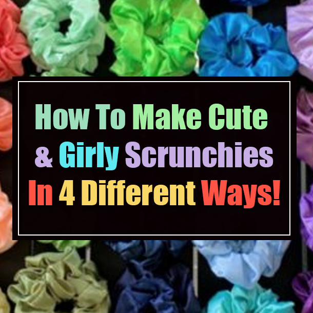 How To Make Cute & Girly Scrunchies In 4 Different Ways!