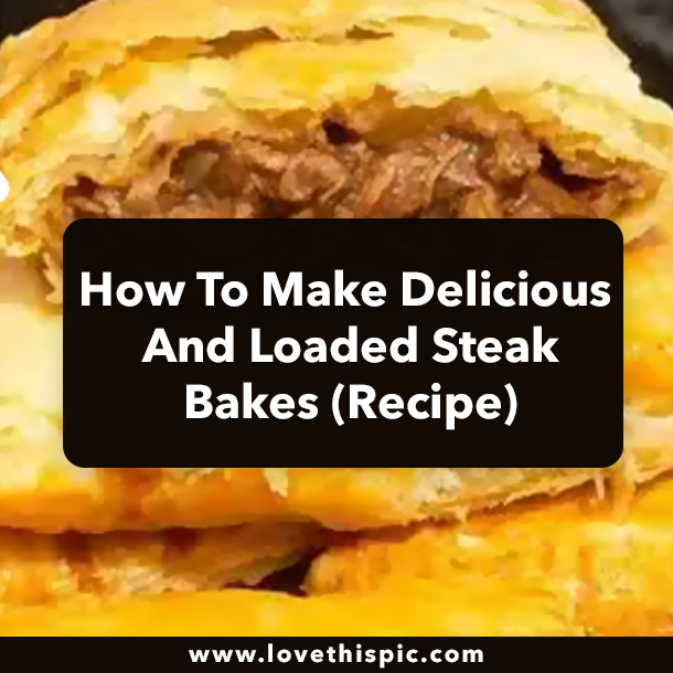 How To Make Delicious And Loaded Steak Bakes (Recipe)