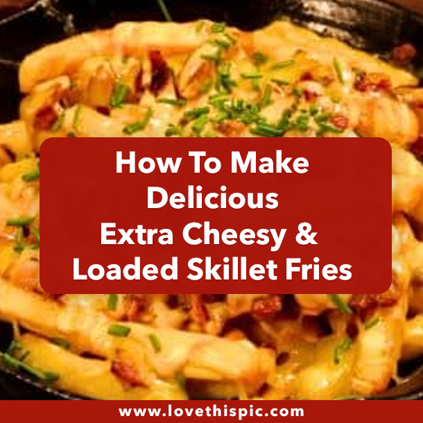 How To Make Delicious Extra Cheesy & Loaded Skillet Fries