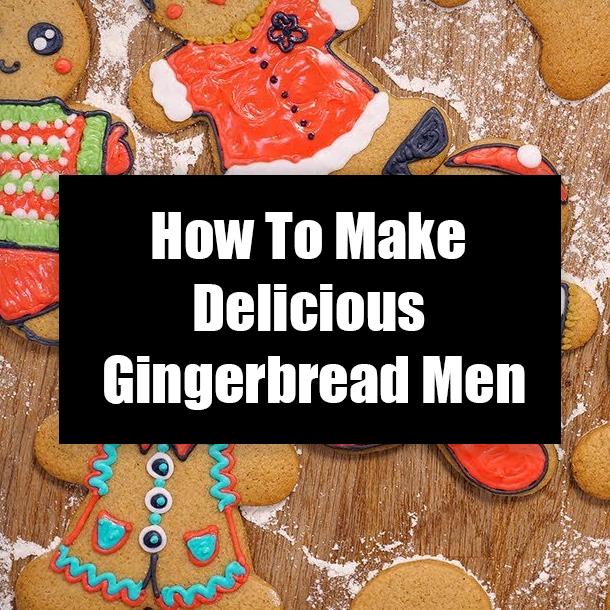 How To Make Delicious Gingerbread Men