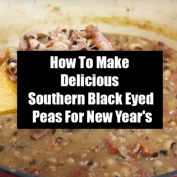 How To Make Delicious Southern Black Eyed Peas For New Year's