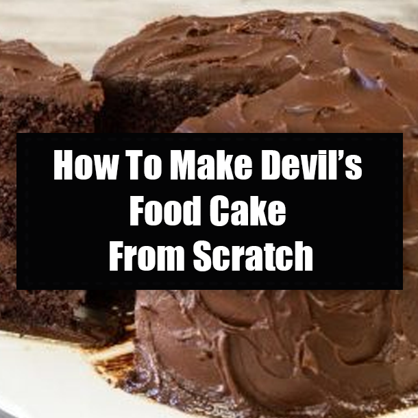 How To Make Devil’s Food Cake From Scratch