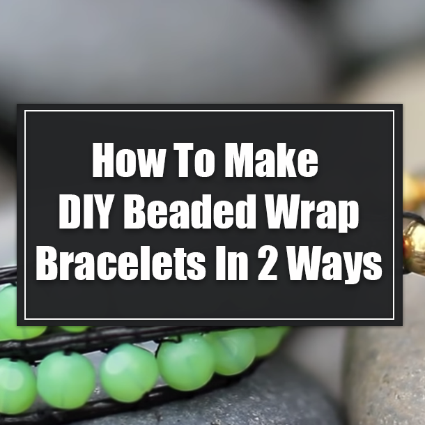 How To Make DIY Beaded Wrap Bracelets In 2 Ways