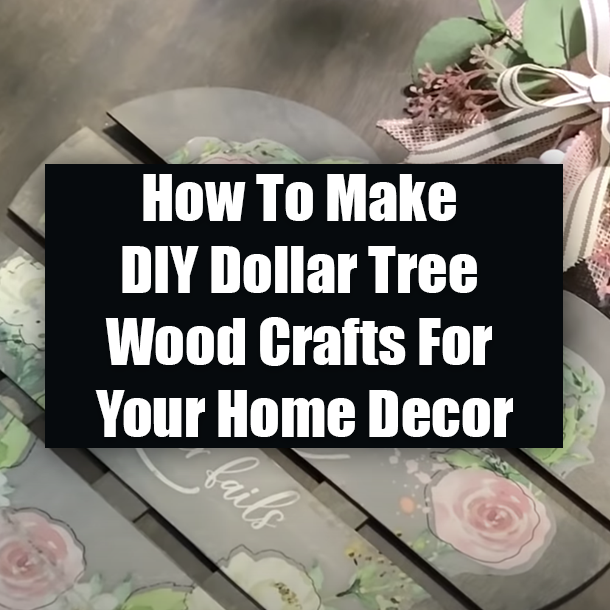 How To Make DIY Dollar Tree Wood Crafts For Your Home Decor