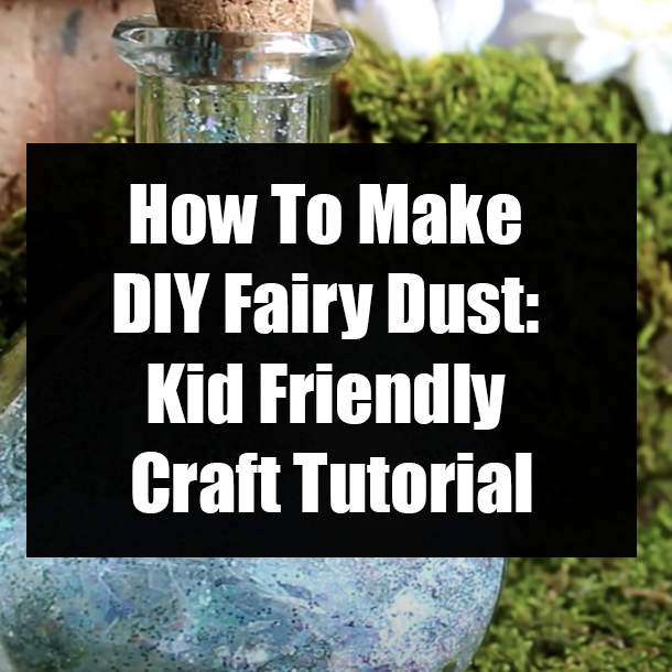 How To Make DIY Fairy Dust: Kid Friendly Craft Tutorial