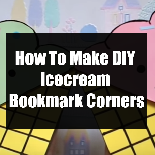 How To Make DIY Icecream Bookmark Corners