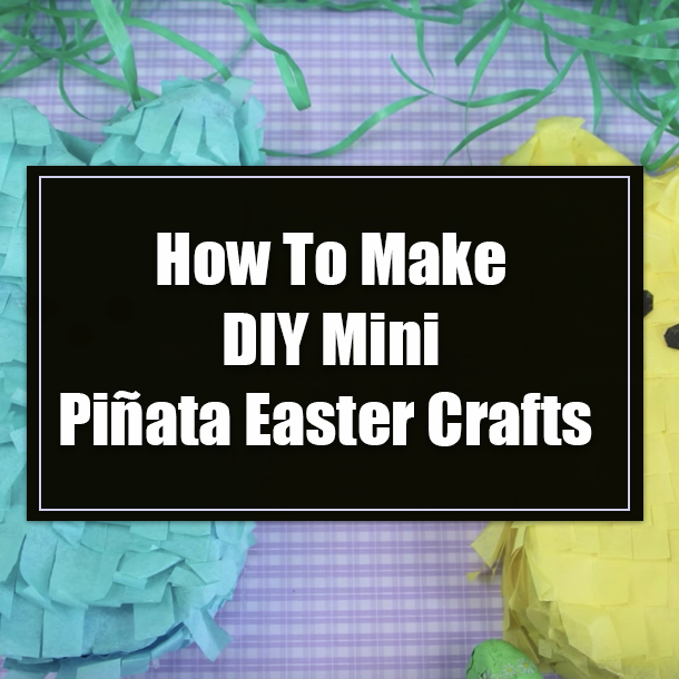 How To Make DIY Mini Piñata Easter Crafts