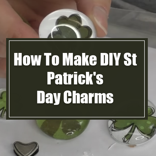 How To Make DIY St Patrick's Day Charms