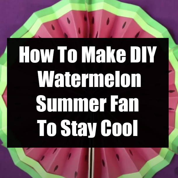 How To Make DIY Watermelon Summer Fan To Stay Cool