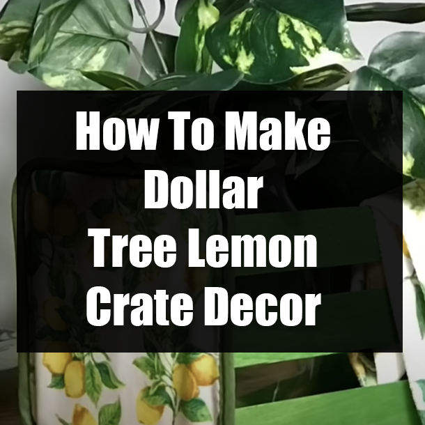 How To Make Dollar Tree Lemon Crate Decor