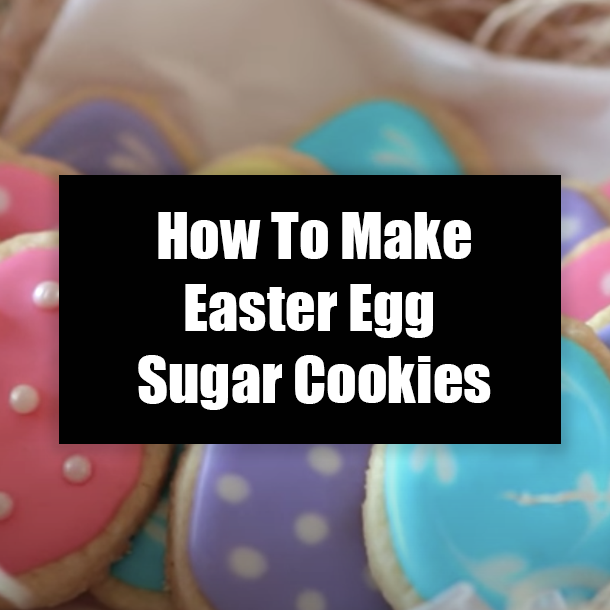 How To Make Easter Egg Sugar Cookies