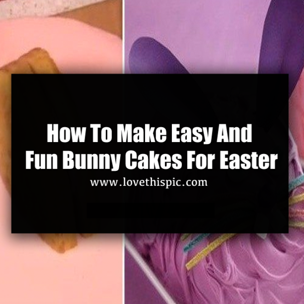 How To Make Easy And Fun Bunny Cakes For Easter