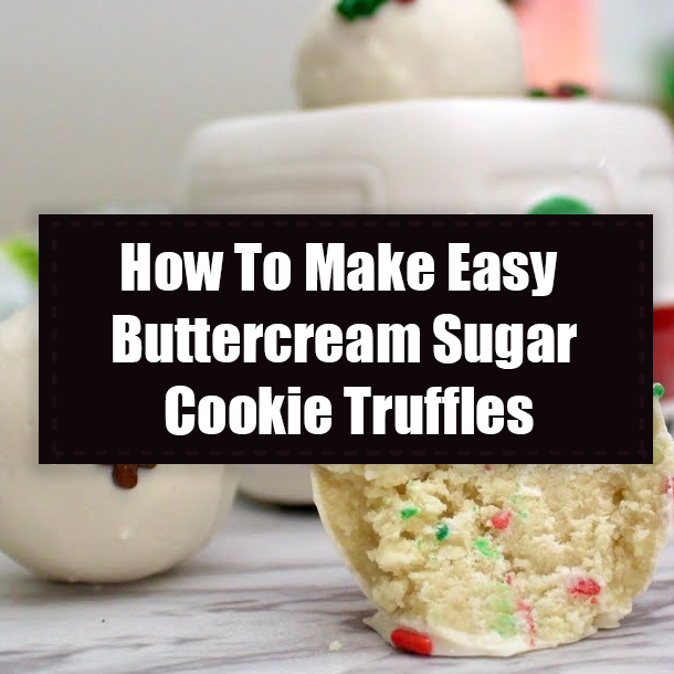 How To Make Easy Buttercream Sugar Cookie Truffles
