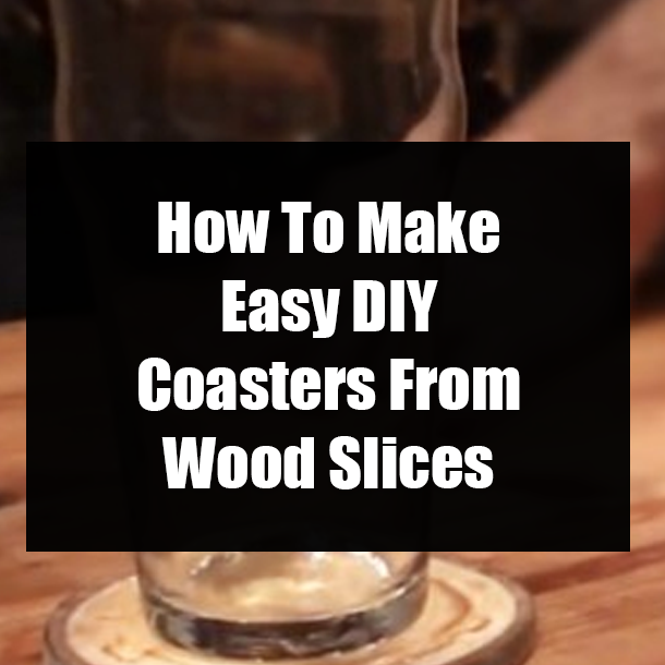 How To Make Easy DIY Coasters From Wood Slices