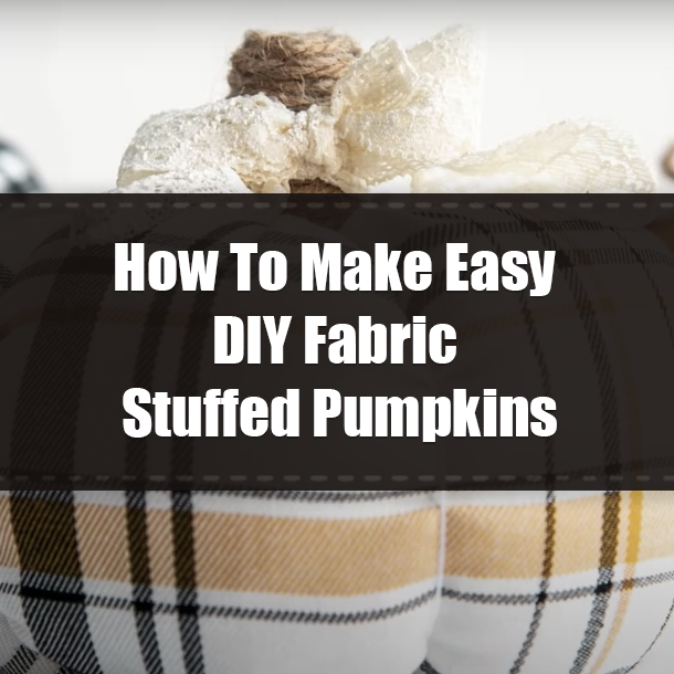 How To Make Easy DIY Fabric Stuffed Pumpkins