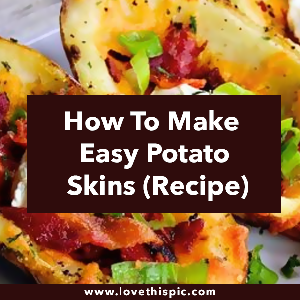 How To Make Easy Potato Skins (Recipe)