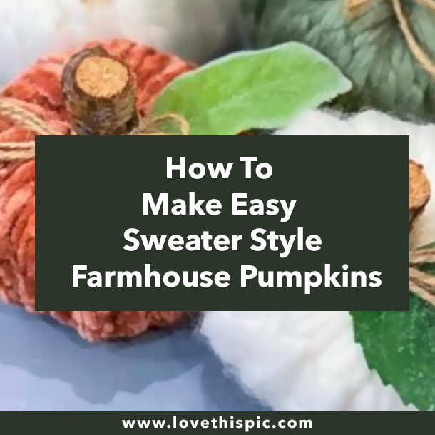 How To Make Easy Sweater Style Farmhouse Pumpkins