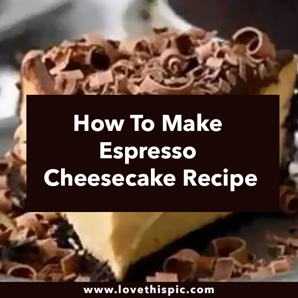 How To Make Espresso Cheesecake Recipe