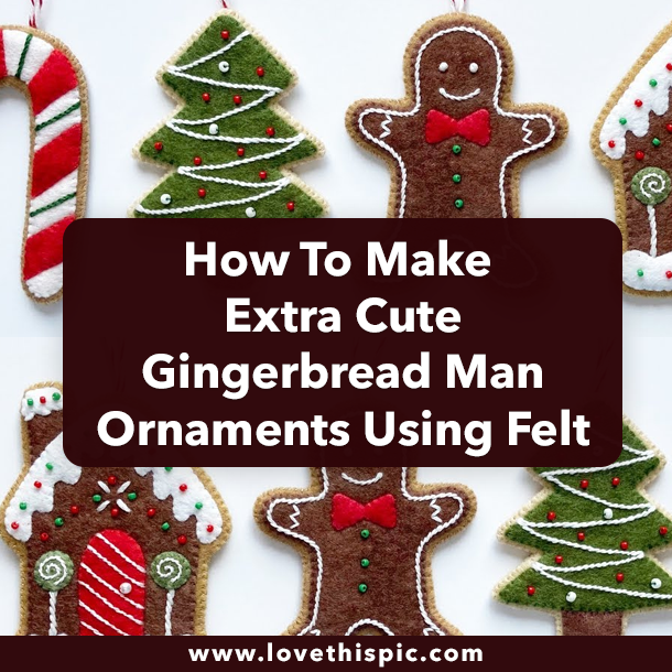 How To Make Extra Cute Gingerbread Man Ornaments Using Felt