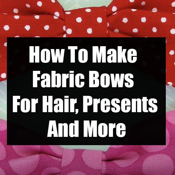 How To Make Fabric Bows For Hair, Presents And More