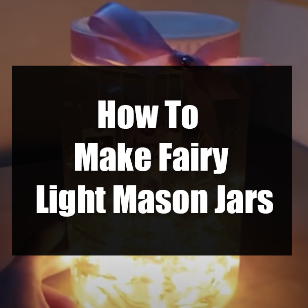 How To Make Fairy Light Mason Jars