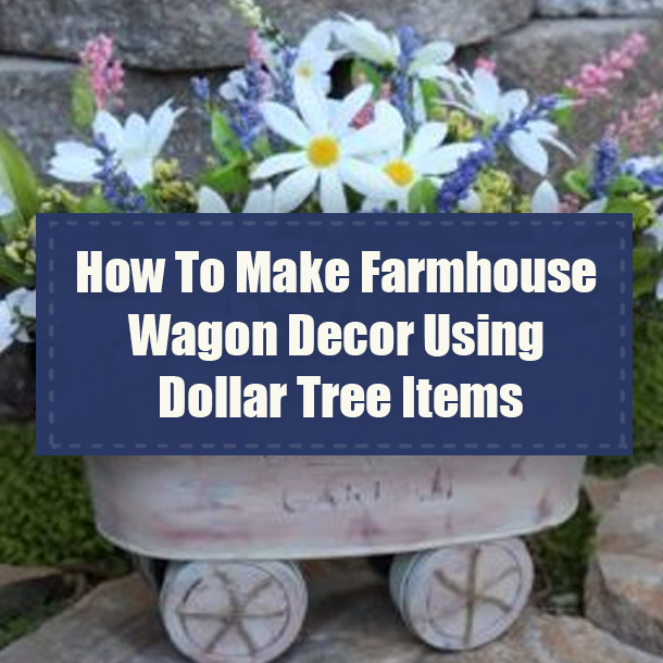 How To Make Farmhouse Wagon Decor Using Dollar Tree Items