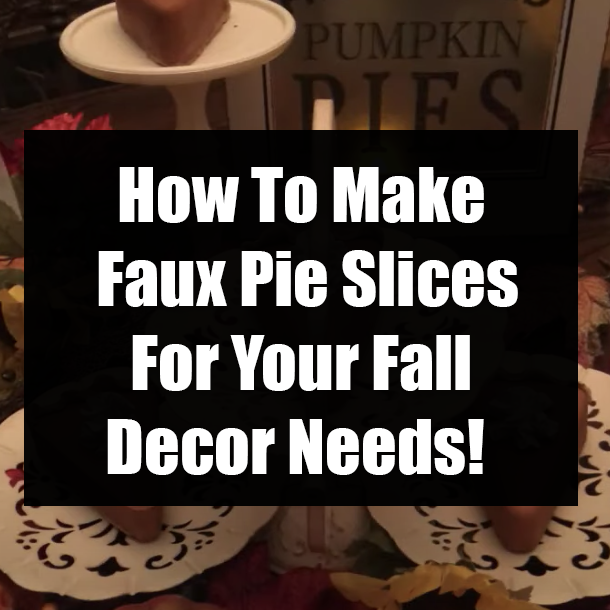 How To Make Faux Pie Slices For Your Fall Decor Needs!