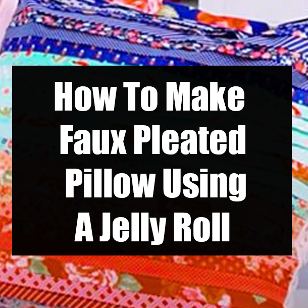 How To Make Faux Pleated Pillow Using A Jelly Roll