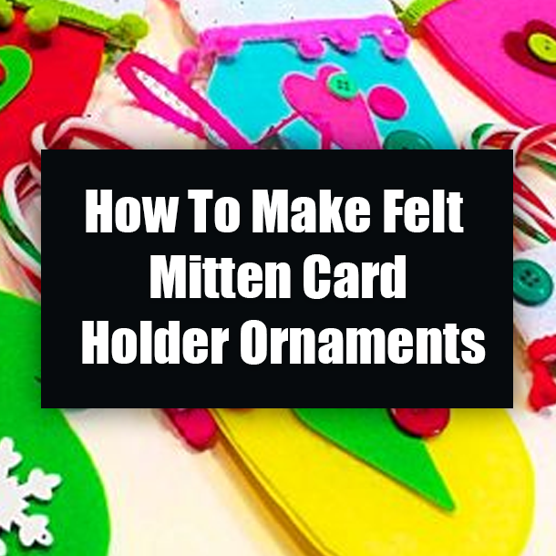 How To Make Felt Mitten Card Holder Ornaments