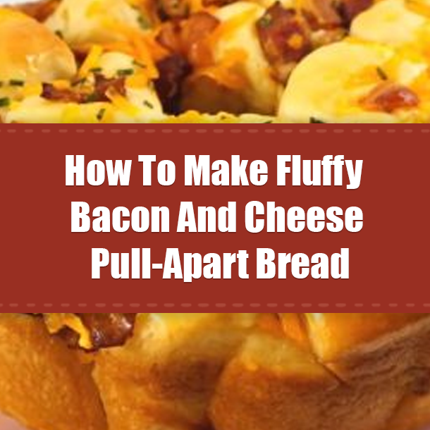 How To Make Fluffy Bacon And Cheese Pull-Apart Bread