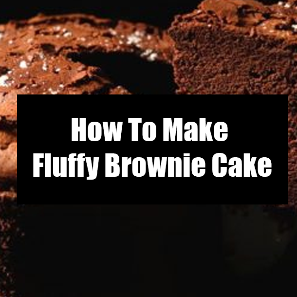 How To Make Fluffy Brownie Cake