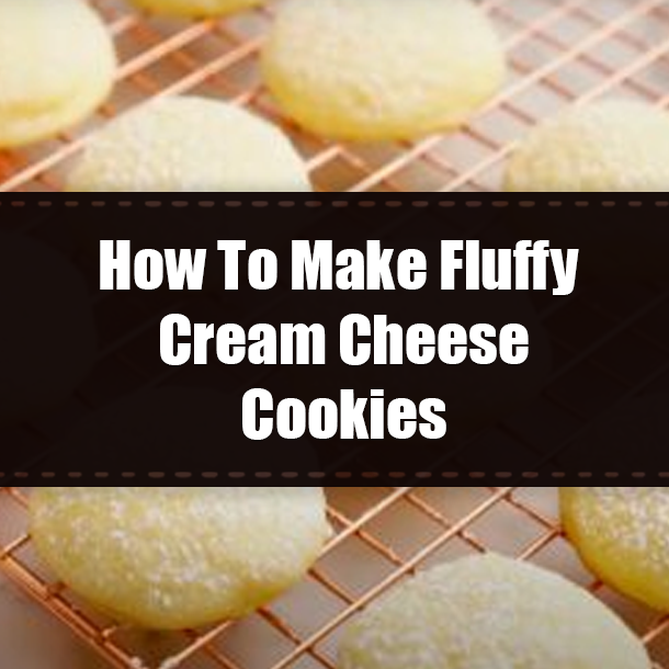 How To Make Fluffy Cream Cheese Cookies