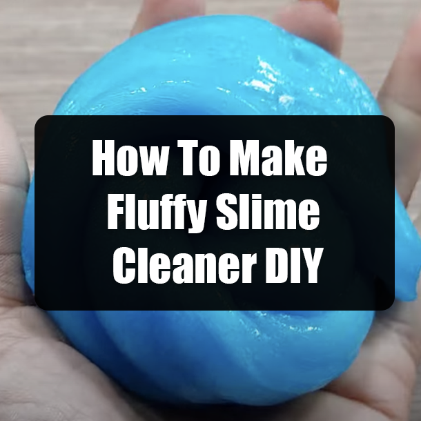 How To Make Fluffy Slime Cleaner DIY