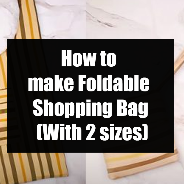 How to make Foldable Shopping Bag (With 2 sizes)