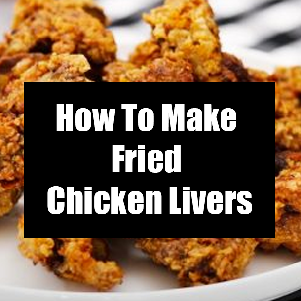 How To Make Fried Chicken Livers