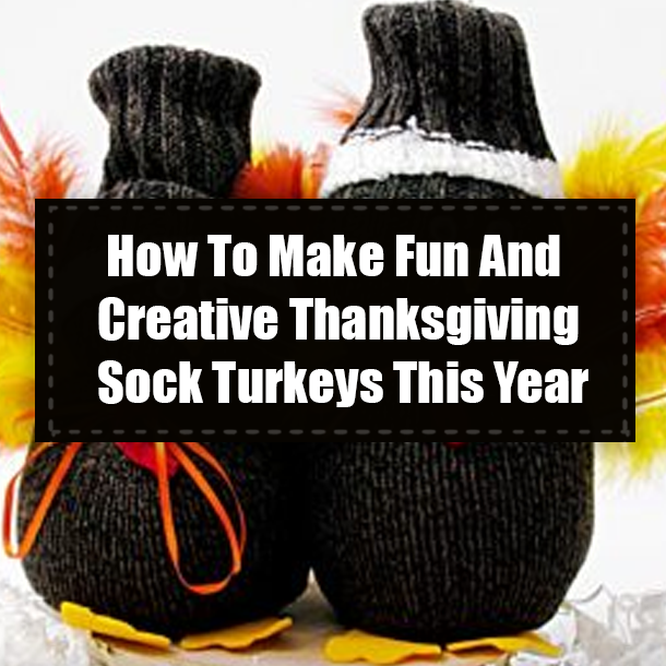 How To Make Fun And Creative Thanksgiving Sock Turkeys This Year