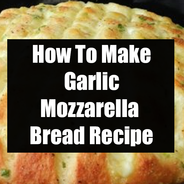 How To Make Garlic Mozzarella Bread Recipe