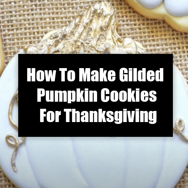 How To Make Gilded Pumpkin Cookies For Thanksgiving