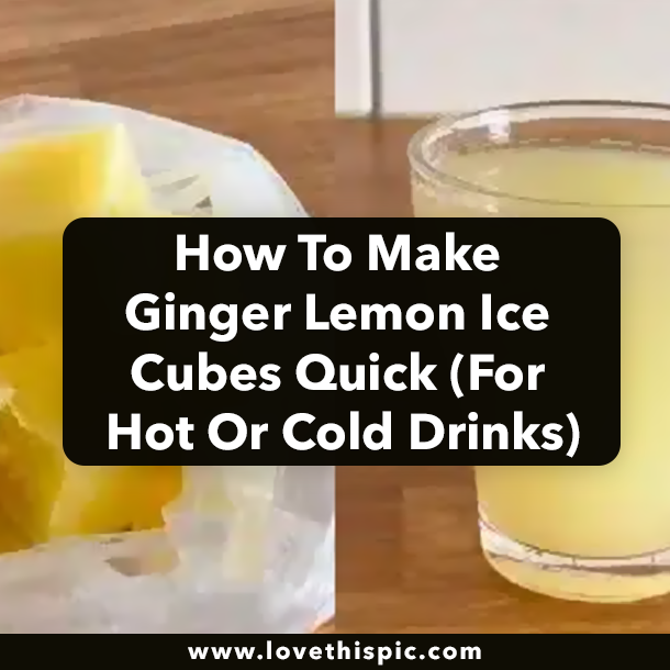 How To Make Ginger Lemon Ice Cubes Quick (For Hot Or Cold Drinks)