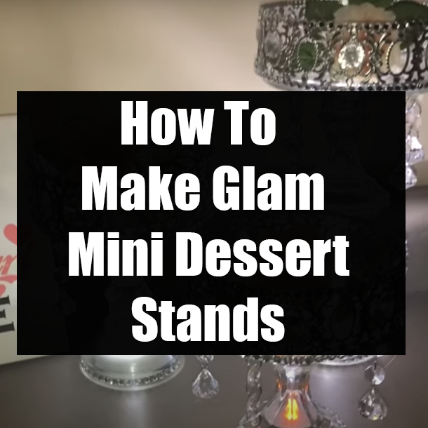 How To Make Glam Mini Dessert Stands
