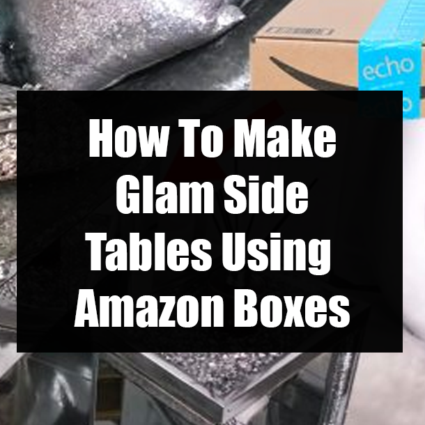 How To Make Glam Side Tables Using Amazon Boxes