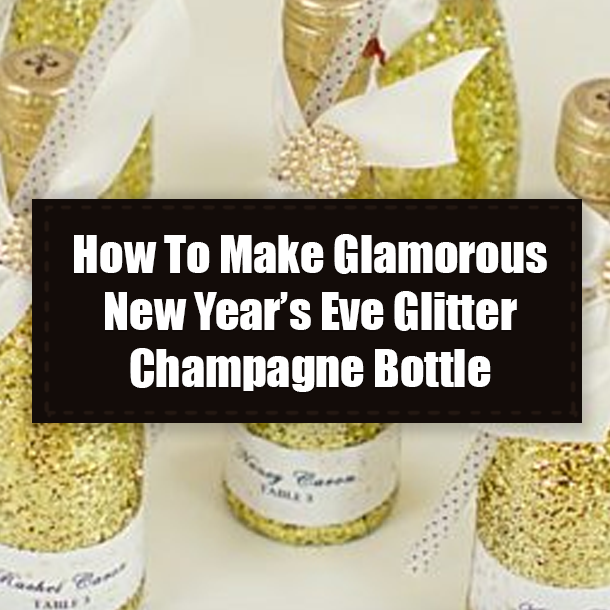 How To Make Glamorous New Year’s Eve Glitter Champagne Bottle