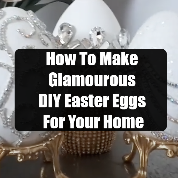 How To Make Glamourous DIY Easter Eggs For Your Home