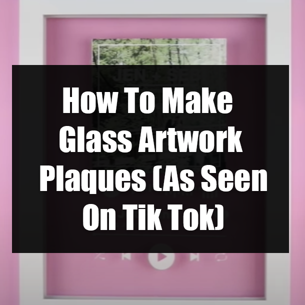 How To Make Glass Artwork Plaques (Like On Tik Tok)