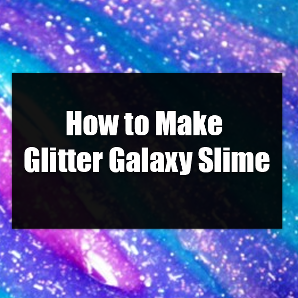 How to Make Glitter Galaxy Slime