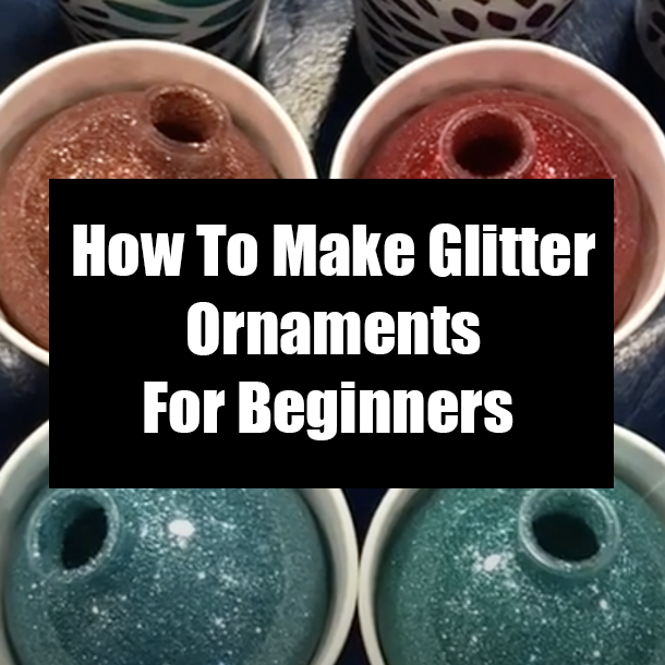 How To Make Glitter Ornaments For Beginners