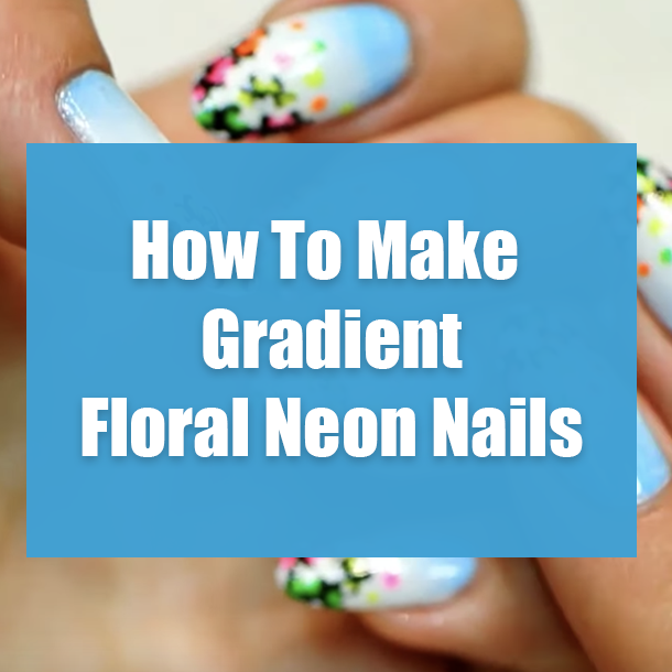 How To Make Gradient Floral Neon Nails
