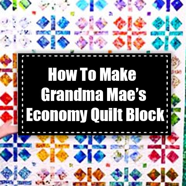 How To Make Grandma Mae’s Economy Quilt Block